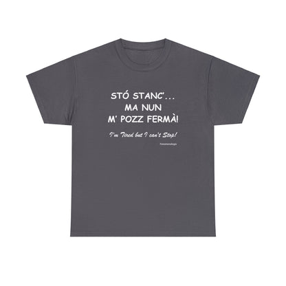 STÓ STANC’... MA NUN M’ POZZ FERMÀ! Unisex T-Shirt - Fenomenologia Shop