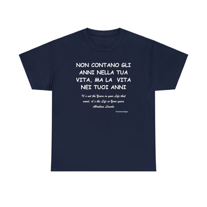 NON CONTANO GLI ANNI NELLA TUA VITA, MA LA  VITA NEI TUOI ANNI Unisex T-Shirt - Fenomenologia Shop