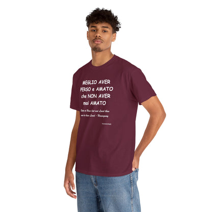 MEGLIO AVER PERSO e AMATO che NON AVER mai AMATO Unisex T-Shirt - Fenomenologia Shop