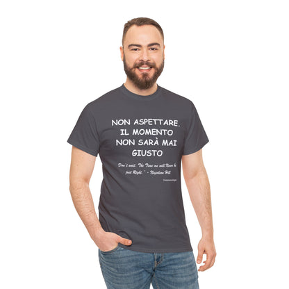 NON ASPETTARE. IL MOMENTO NON SARÀ MAI GIUSTO Unisex T-Shirt - Fenomenologia Shop