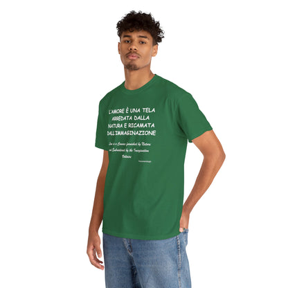 L’AMORE È UNA TELA ARREDATA DALLA NATURA E RICAMATA DALL’IMMAGINAZIONE Unisex T-Shirt - Fenomenologia Shop