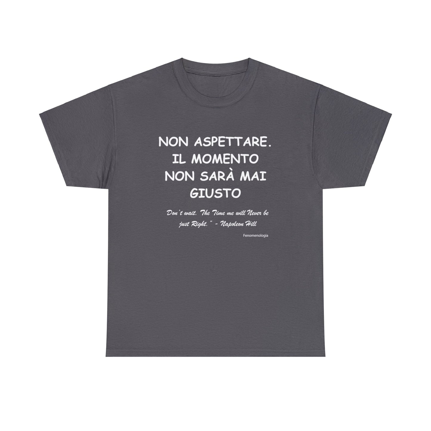 NON ASPETTARE. IL MOMENTO NON SARÀ MAI GIUSTO Unisex T-Shirt - Fenomenologia Shop