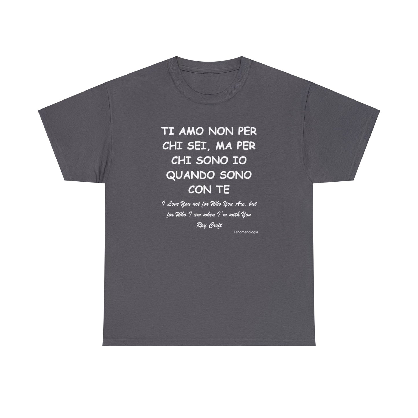 TI AMO NON PER CHI SEI, MA PER CHI SONO IO QUANDO SONO CON TE Unisex T-Shirt - Fenomenologia Shop