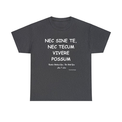 NEC SINE TE, NEC TECUM VIVERE POSSUM Unisex T-Shirt - Fenomenologia Shop