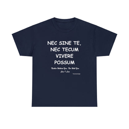 NEC SINE TE, NEC TECUM VIVERE POSSUM Unisex T-Shirt - Fenomenologia Shop