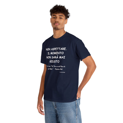 NON ASPETTARE. IL MOMENTO NON SARÀ MAI GIUSTO Unisex T-Shirt - Fenomenologia Shop