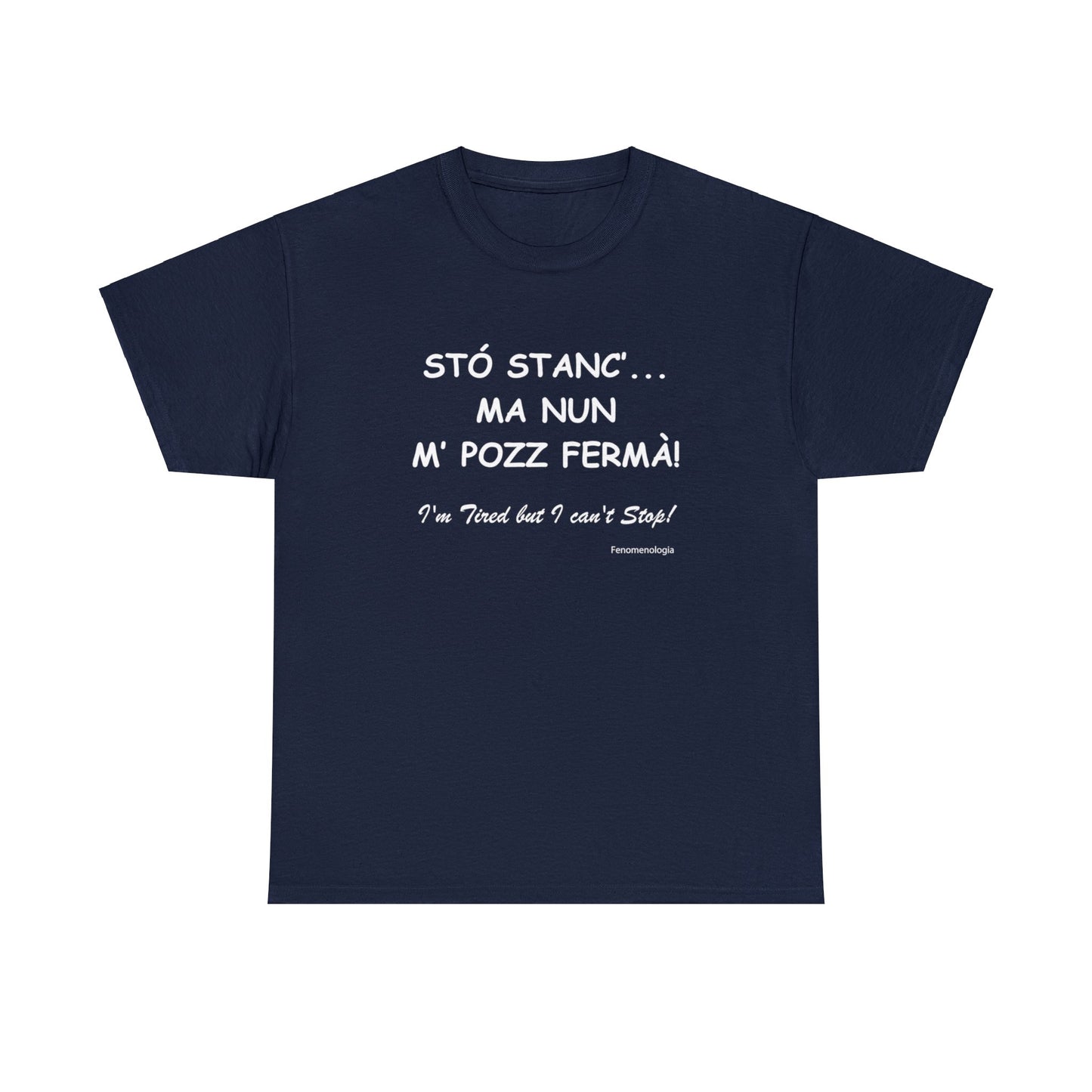 STÓ STANC’... MA NUN M’ POZZ FERMÀ! Unisex T-Shirt - Fenomenologia Shop