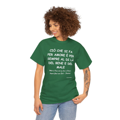 CIÒ CHE SI FA PER AMORE È PER SEMPRE AL DI LÀ DEL BENE E DEL MALE Unisex T-Shirt - Fenomenologia Shop