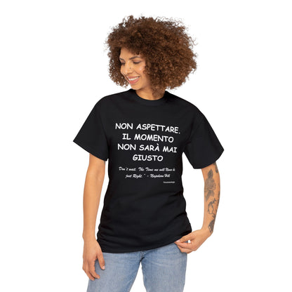 NON ASPETTARE. IL MOMENTO NON SARÀ MAI GIUSTO Unisex T-Shirt - Fenomenologia Shop