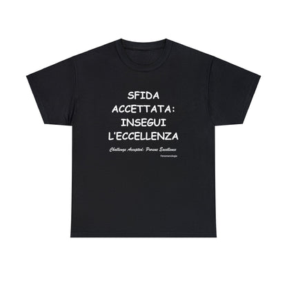 SFIDA ACCETTATA: INSEGUI L’ECCELLENZA Unisex T-Shirt - Fenomenologia Shop