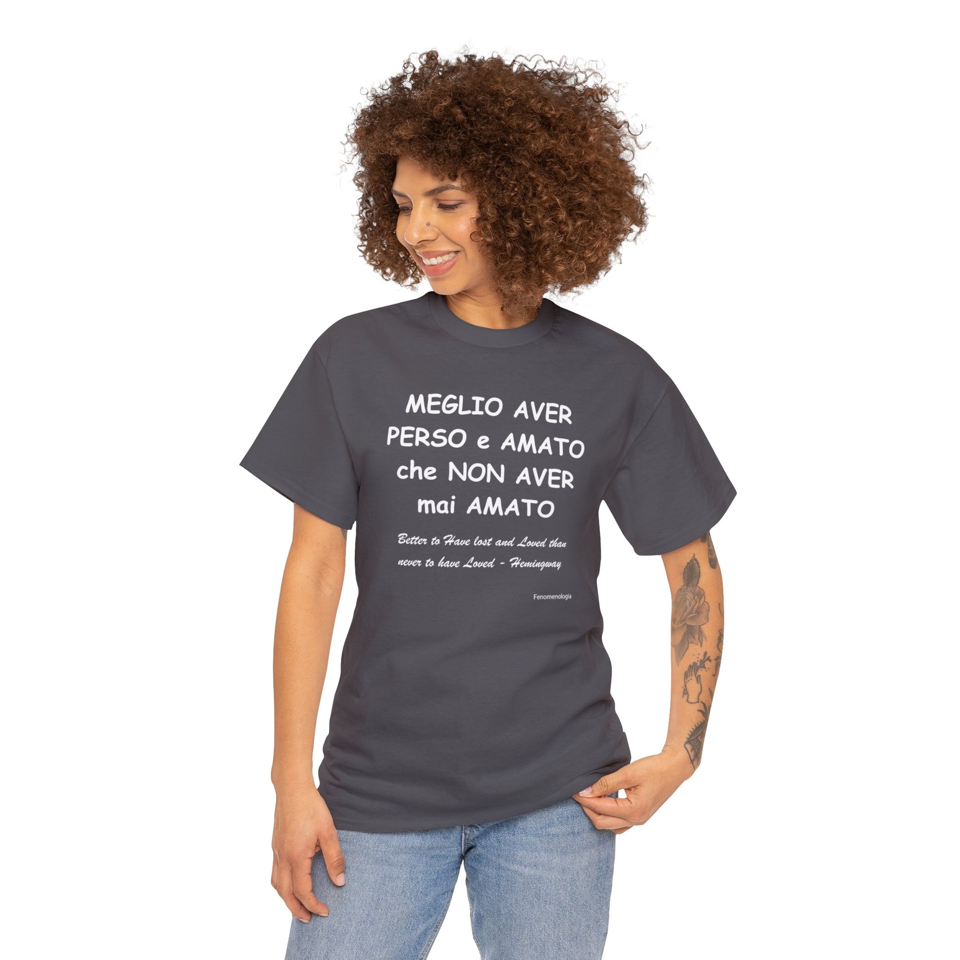 MEGLIO AVER PERSO e AMATO che NON AVER mai AMATO Unisex T-Shirt - Fenomenologia Shop