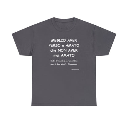 MEGLIO AVER PERSO e AMATO che NON AVER mai AMATO Unisex T-Shirt - Fenomenologia Shop