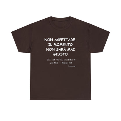 NON ASPETTARE. IL MOMENTO NON SARÀ MAI GIUSTO Unisex T-Shirt - Fenomenologia Shop