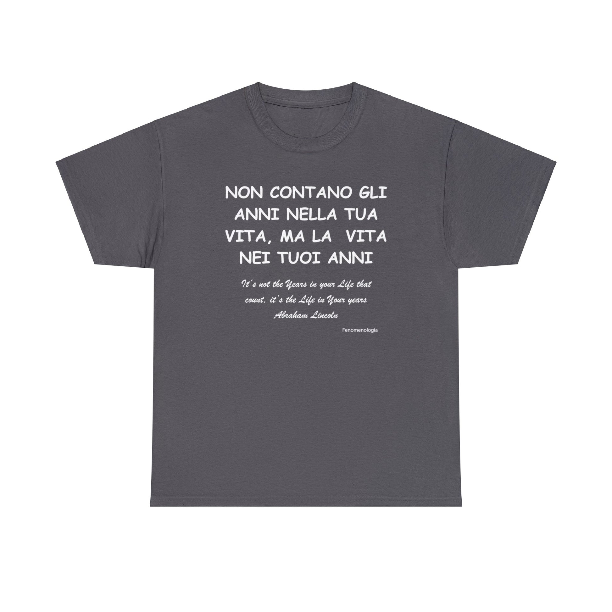 NON CONTANO GLI ANNI NELLA TUA VITA, MA LA  VITA NEI TUOI ANNI Unisex T-Shirt - Fenomenologia Shop