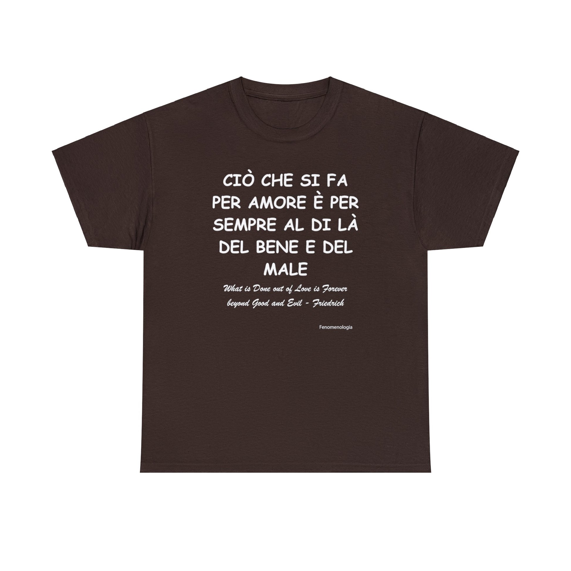 CIÒ CHE SI FA PER AMORE È PER SEMPRE AL DI LÀ DEL BENE E DEL MALE Unisex T-Shirt - Fenomenologia Shop