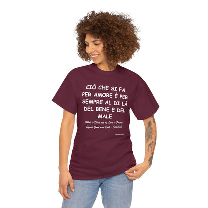 CIÒ CHE SI FA PER AMORE È PER SEMPRE AL DI LÀ DEL BENE E DEL MALE Unisex T-Shirt - Fenomenologia Shop