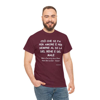 CIÒ CHE SI FA PER AMORE È PER SEMPRE AL DI LÀ DEL BENE E DEL MALE Unisex T-Shirt - Fenomenologia Shop