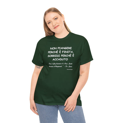 NON PIANGERE PERCHÉ È FINITA, SORRIDI PERCHÉ È ACCADUTO Unisex T-Shirt - Fenomenologia Shop