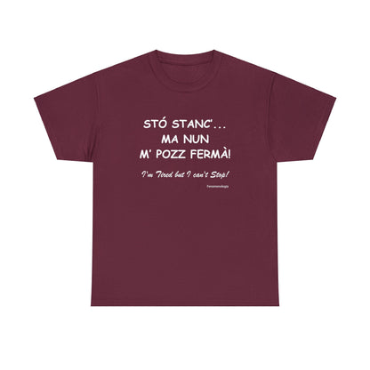 STÓ STANC’... MA NUN M’ POZZ FERMÀ! Unisex T-Shirt - Fenomenologia Shop