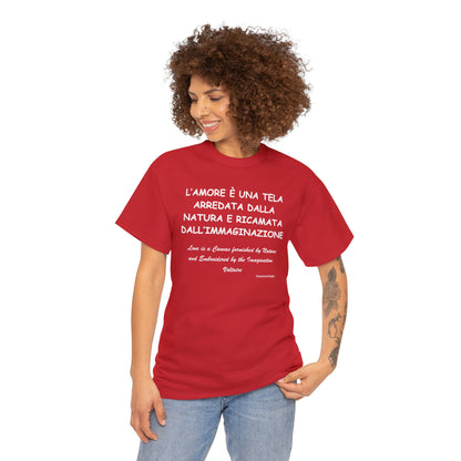 L’AMORE È UNA TELA ARREDATA DALLA NATURA E RICAMATA DALL’IMMAGINAZIONE Unisex T-Shirt - Fenomenologia Shop