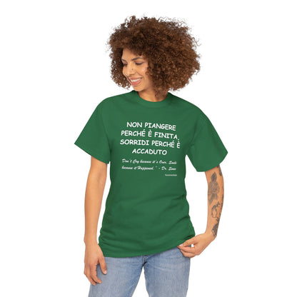 NON PIANGERE PERCHÉ È FINITA, SORRIDI PERCHÉ È ACCADUTO Unisex T-Shirt - Fenomenologia Shop