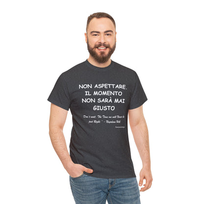 NON ASPETTARE. IL MOMENTO NON SARÀ MAI GIUSTO Unisex T-Shirt - Fenomenologia Shop