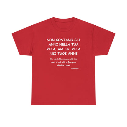 NON CONTANO GLI ANNI NELLA TUA VITA, MA LA  VITA NEI TUOI ANNI Unisex T-Shirt - Fenomenologia Shop