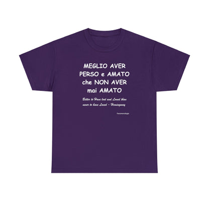 MEGLIO AVER PERSO e AMATO che NON AVER mai AMATO Unisex T-Shirt - Fenomenologia Shop