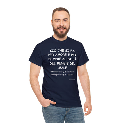 CIÒ CHE SI FA PER AMORE È PER SEMPRE AL DI LÀ DEL BENE E DEL MALE Unisex T-Shirt - Fenomenologia Shop