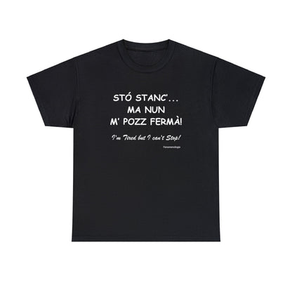 STÓ STANC’... MA NUN M’ POZZ FERMÀ! Unisex T-Shirt - Fenomenologia Shop