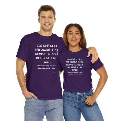 CIÒ CHE SI FA PER AMORE È PER SEMPRE AL DI LÀ DEL BENE E DEL MALE Unisex T-Shirt - Fenomenologia Shop