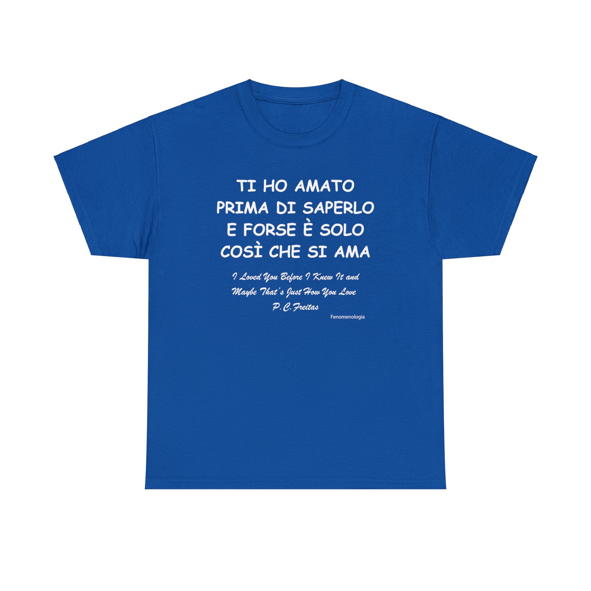 TI HO AMATO PRIMA DI SAPERLO E FORSE È SOLO COSÌ CHE SI AMA Unisex T-Shirt - Fenomenologia Shop