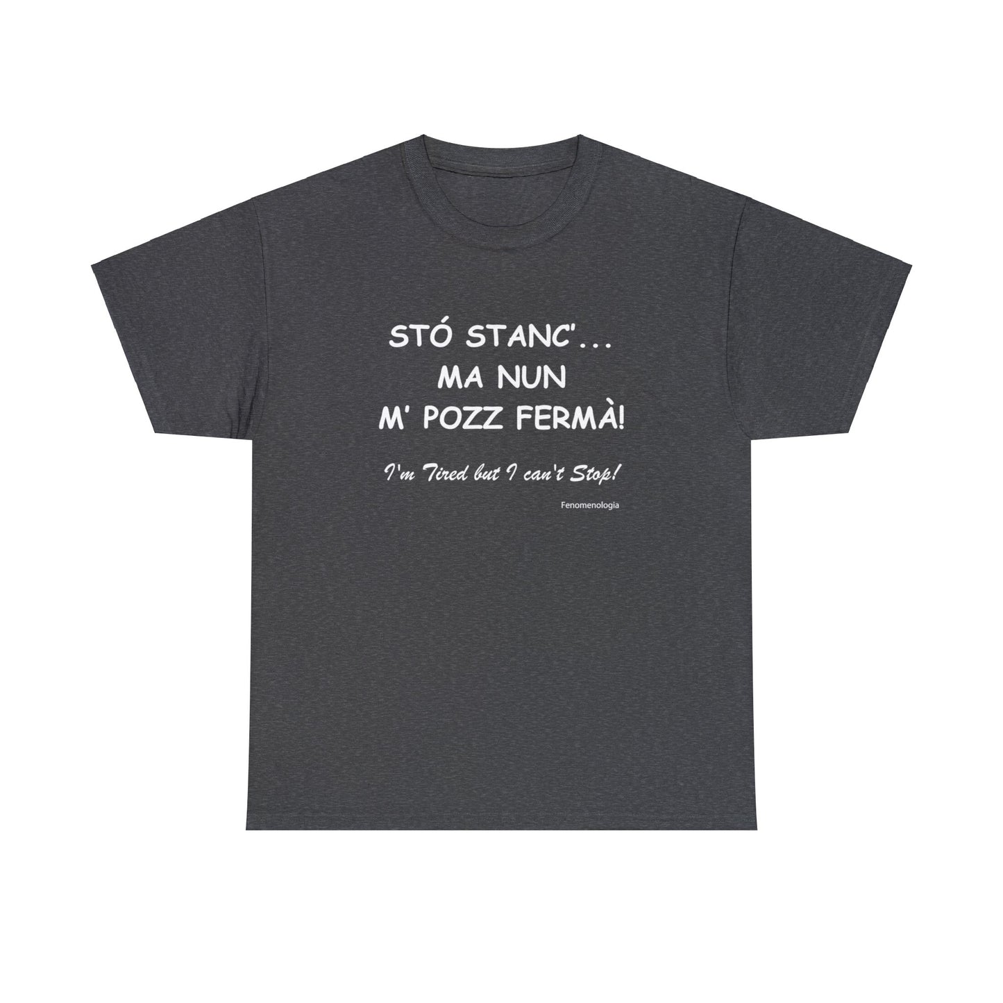 STÓ STANC’... MA NUN M’ POZZ FERMÀ! Unisex T-Shirt - Fenomenologia Shop