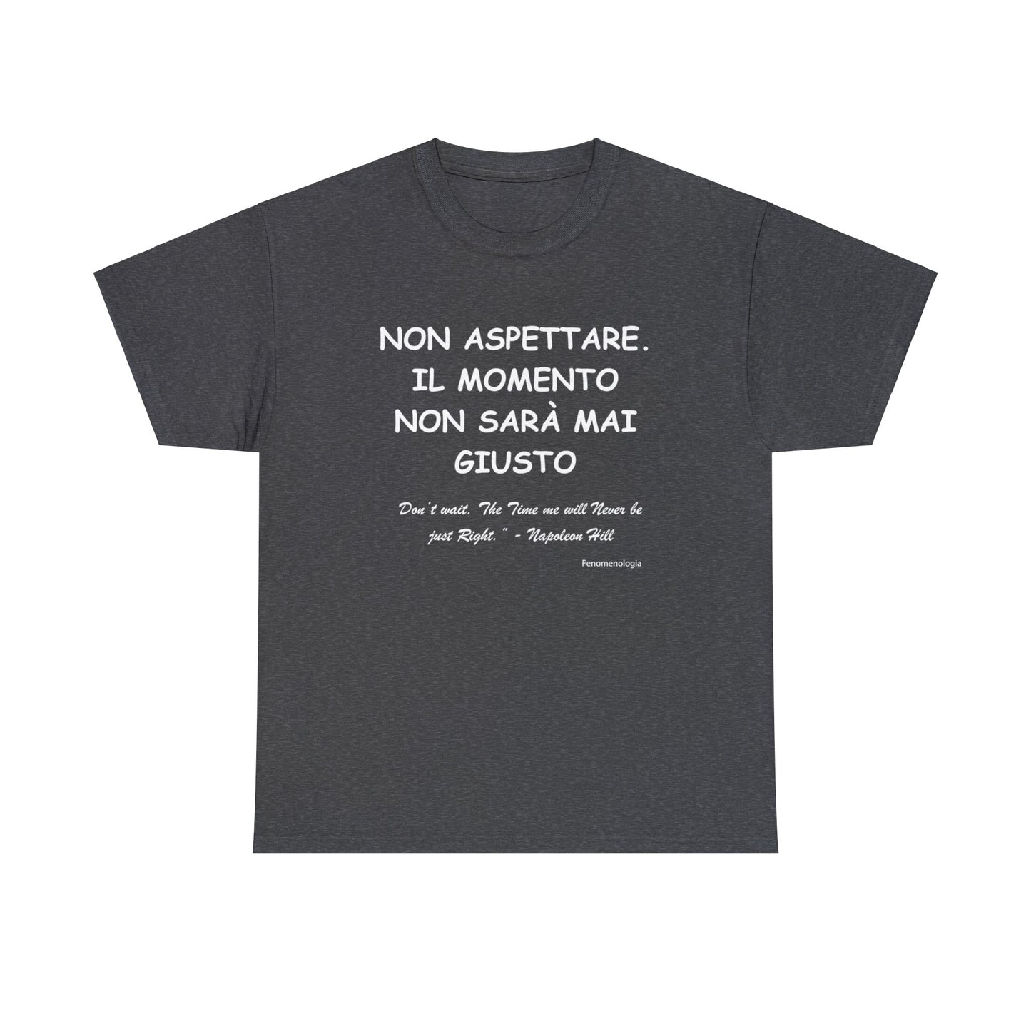 NON ASPETTARE. IL MOMENTO NON SARÀ MAI GIUSTO Unisex T-Shirt - Fenomenologia Shop