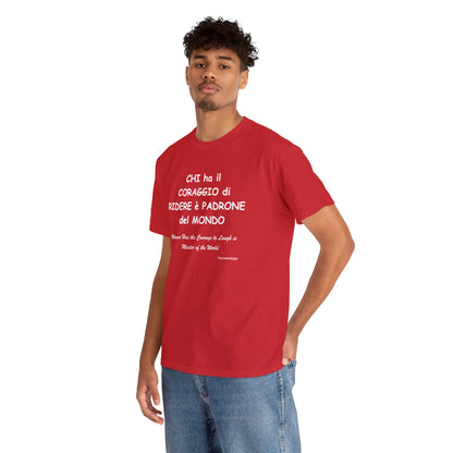 CHI ha il CORAGGIO di RIDERE è PADRONE del MONDO Unisex T-Shirt - Fenomenologia Shop