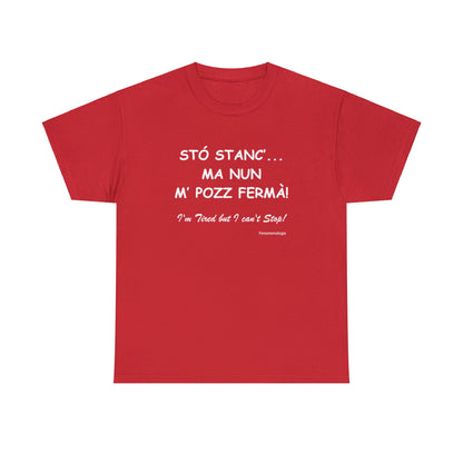 STÓ STANC’... MA NUN M’ POZZ FERMÀ! Unisex T-Shirt - Fenomenologia Shop